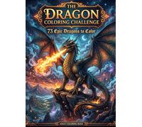 The Dragon Coloring Challenge: 73 Epic Dragons to Color - A Fantasy Coloring Adventure for Dragon Lovers