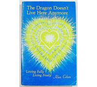 The Dragon Doesn't Live Here Anymore: Loving Fully, Living Freely