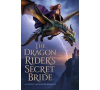 The Dragon Rider's Secret Bride: A Fantasy Adventure Romance