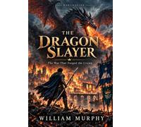 The Dragon Slayer: The War That Forged the Crown