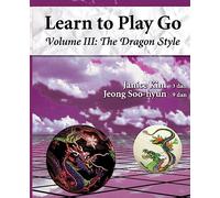The Dragon Style (Learn to Play Go Volume III): Learn to Play Go Volume III: 3