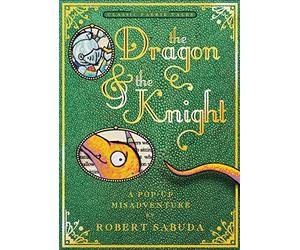[The Dragon & the Knight: A Pop-Up Misadventure] [By: Sabuda, Robert] [October, 2014]
