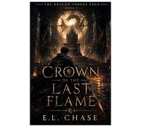 The Dragon Throne Saga: Crown of the Last Flame
