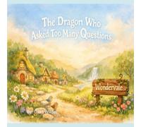 The Dragon Who Asked Too Many Questions