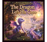 The Dragon Who Left His Cave And Discovered The World: A Story About Breaking Comfort, Facing Fear & Finding Your Wings