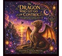 The Dragon Who Let Go Of Control: A Story About Love Without Control