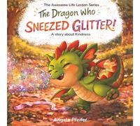 The Dragon Who Sneezed Glitter: A Story About Kindness: 1