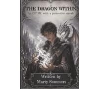 The Dragon Within: An OP MC with a protective streak!