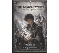 The Dragon Within: An OP MC with a protective streak!