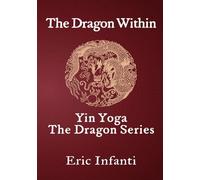 The Dragon Within: Yin Yoga - The Dragon Series