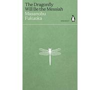 The Dragonfly Will Be the Messiah: Masanobu Fukuoka