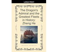 The Dragon's Admiral and the Greatest Fleets in History: Zheng He