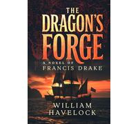 The Dragon's Forge: A Novel of Francis Drake