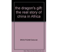 the dragon's gift: the real story of china in Africa