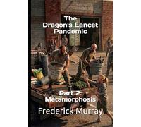 The Dragon's Lancet Pandemic: Part 2: Metamorphosis