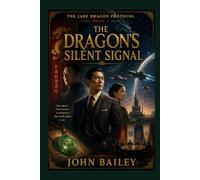 The Dragon's Silent Signal: The Jade Dragon Protocol, Book 1