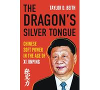 The Dragon's Silver Tongue: Chinese Soft Power in the Age of Xi Jinping