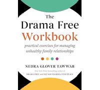 The Drama Free Workbook: Practical Exercises for Managing Unhealthy Family Relationships