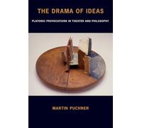 The Drama of Ideas: Platonic Provocations In Theater And Philosophy