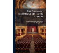 The Dramatic Records Of Sir Henry Herbert