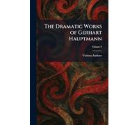 The Dramatic Works of Gerhart Hauptmann