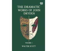 The Dramatic Works Of John Dryden: Volume 1