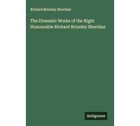 The Dramatic Works of the Right Honourable Richard Brinsley Sheridan