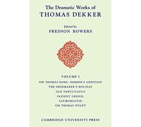 The Dramatic Works of Thomas Dekker: Volume 1