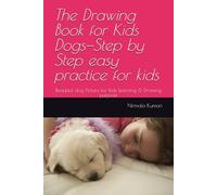 The Drawing Book for Kids Dogs-Step by Step easy practice for kids: Beautiful dog Picture for kids learning & Drawing purpose