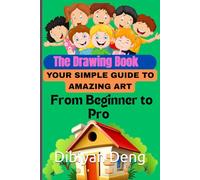The Drawing Book: Your Simple Guide to Amazing Art - From Beginner to Pro