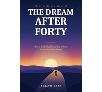 The Dream After Forty: How to Build What Comes Next Without Abandoning What Matters