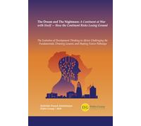 The Dream and the Nightmare: A Continent at War with Itself - How the Continent Risks Losing Ground: The Evolution of Development Thinking in Africa: ... Drawing Lessons, and Shaping Future Pathways