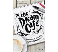 The Dream Cafe: Lessons in the Art of Radical Innovation