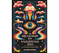 The Dream Diary of an Enlightened Man: A Lucid & Vivid Dream Collection 1999-2019