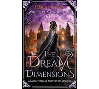 The Dream Dimensions: A Metaphysical Mystery of Magick