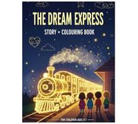 The Dream Express: Story + Colouring Book: A magical bedtime adventure with vocabulary learning and colouring fun for ages 4-7