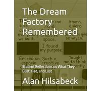 The Dream Factory Remembered: Student Reflections on What They Built, Had, and Lost