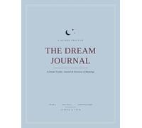 The Dream Journal: A Dream Tracker, Reflection Journal & Directory of Meanings: Record, Reflect On and Interpret Your Dreams, with 70+ Symbol Meanings