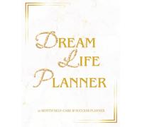 The Dream Life Planner: A 12-Month Undated Self-Care, Goal Setting, and Financial Planning Workbook for Women
