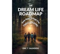 The Dream Life Roadmap: Seven Stages to Forge Your Hero's Journey