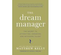 The Dream Manager: Achieve Results Beyond Your Dreams by Helping Your Employees Fulfill Theirs