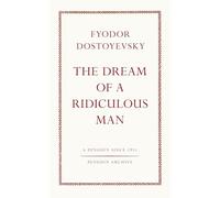 The Dream of a Ridiculous Man: Fyodor Dostoyevsky