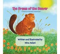 "The Dream of the Beaver": A gentle story of hope, resilience, and the power of working together - A Heartwarming Picture Book for Kids Aged 4-8