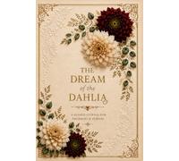 The Dream of the Dahlia: A Guided Journal for Dreams, Reflection & Personal Growth