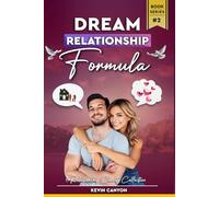 The Dream Relationship Formula: Finally A Formula To Know If He’s The One & Create The Relationship You’ve Always Wanted & Deserved