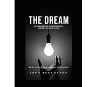THE DREAM: THE DREAM: How Finding Your Purpose Can Transform Your Life, Your Family, and Everyone You Touch