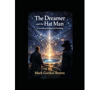 The Dreamer and the Hat Man: A Novella and Magickal Working
