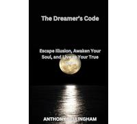 The Dreamer’s Code: Escape Illusion, Awaken Your Soul, and Live as Your True Self.”