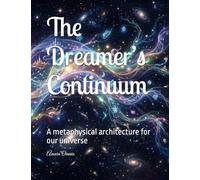 The Dreamer’s Continuum: A metaphysical architecture for our universe
