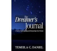 The Dreamer’s Journal: A Tool to Understanding and Interpreting Your Dreams